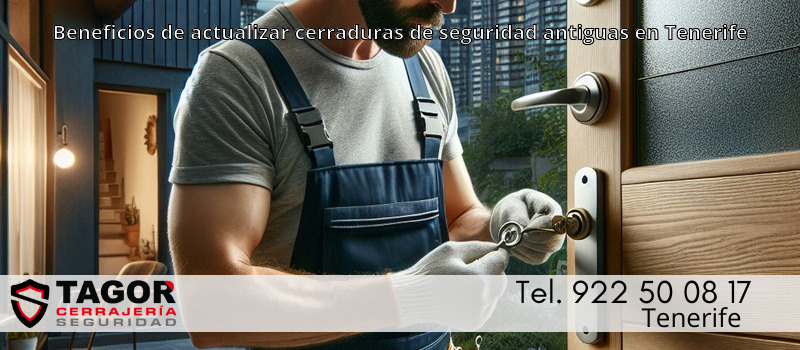 Beneficios de actualizar cerraduras de seguridad antiguas en Tenerife Beneficios de actualizar cerraduras de seguridad antiguas en Tenerife