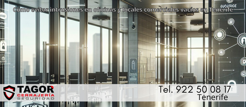 Cómo evitar intrusiones en oficinas y locales comerciales vacíos en Tenerife Cómo evitar intrusiones en oficinas y locales comerciales vacíos en Tenerife