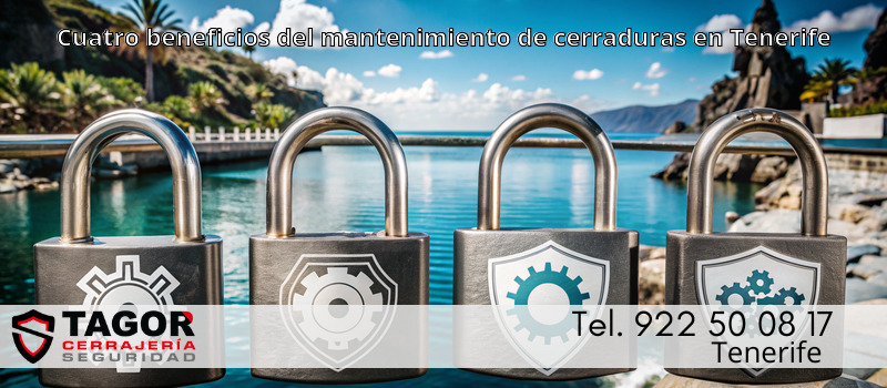 Cuatro beneficios del mantenimiento de cerraduras en Tenerife Cuatro beneficios del mantenimiento de cerraduras en Tenerife