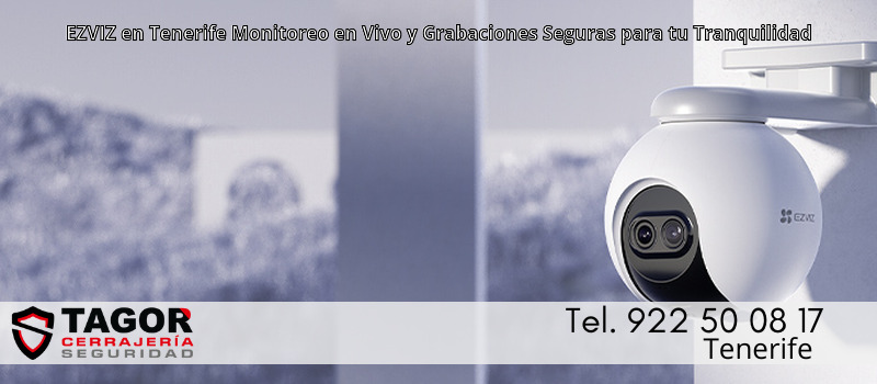 EZVIZ en Tenerife Monitoreo en Vivo y Grabaciones Seguras para tu Tranquilidad