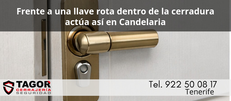 Frente a una llave rota dentro de la cerradura actúa así en Candelaria
