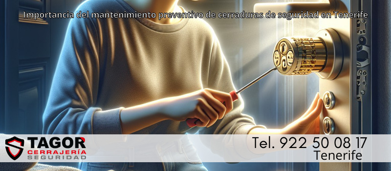 Importancia del mantenimiento preventivo de cerraduras de seguridad en Tenerife Importancia del mantenimiento preventivo de cerraduras de seguridad en Tenerife