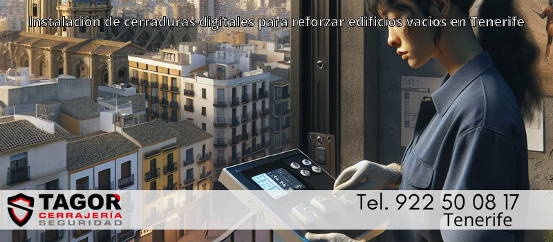 Instalación de cerraduras digitales para reforzar edificios vacíos en Tenerife Instalación de cerraduras digitales para reforzar edificios vacíos en Tenerife