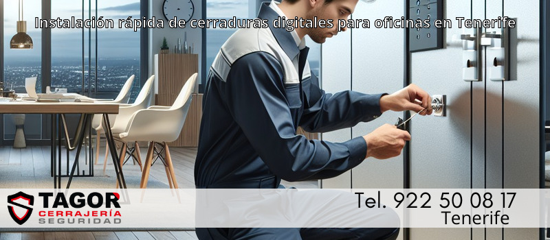 Instalación rápida de cerraduras digitales para oficinas en Tenerife
