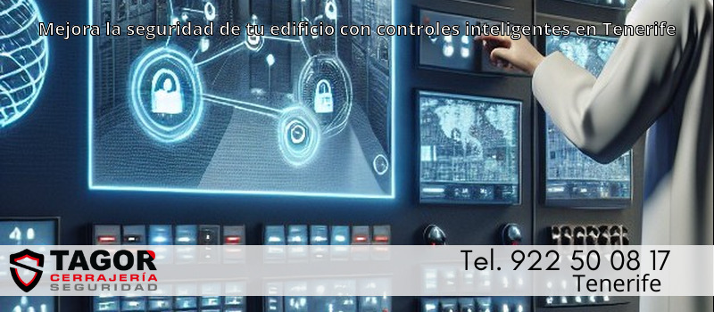 Mejora la seguridad de tu edificio con controles inteligentes en Tenerife Mejora la seguridad de tu edificio con controles inteligentes en Tenerife
