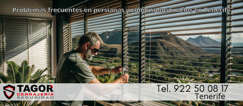Problemas frecuentes en persianas y cómo solucionarlos en Tenerife