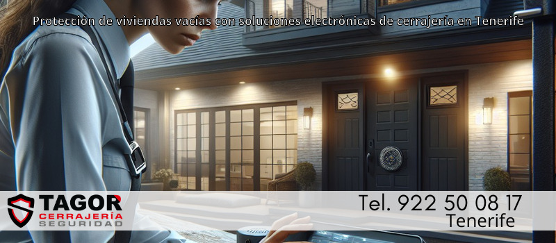 Protección de viviendas vacías con soluciones electrónicas de cerrajería en Tenerife Protección de viviendas vacías con soluciones electrónicas de cerrajería en Tenerife