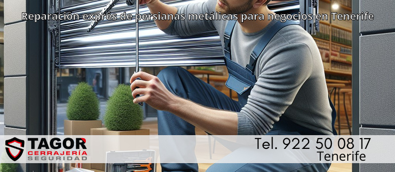 Reparación exprés de persianas metálicas para negocios en Tenerife