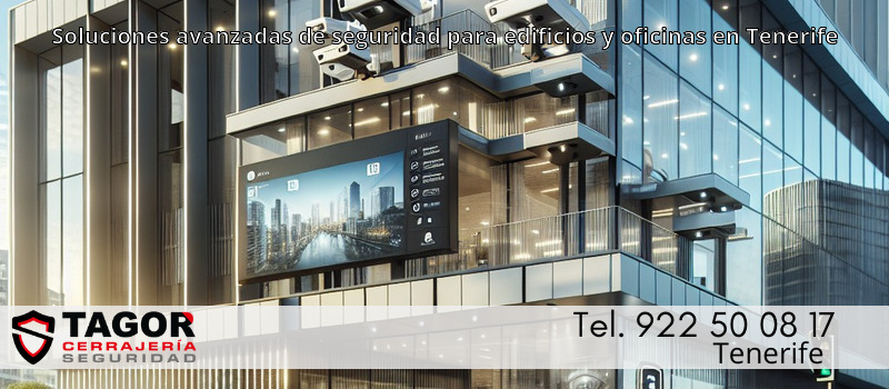 Soluciones avanzadas de seguridad para edificios y oficinas en Tenerife