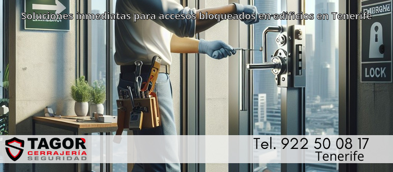 Soluciones inmediatas para accesos bloqueados en edificios en Tenerife Soluciones inmediatas para accesos bloqueados en edificios en Tenerife