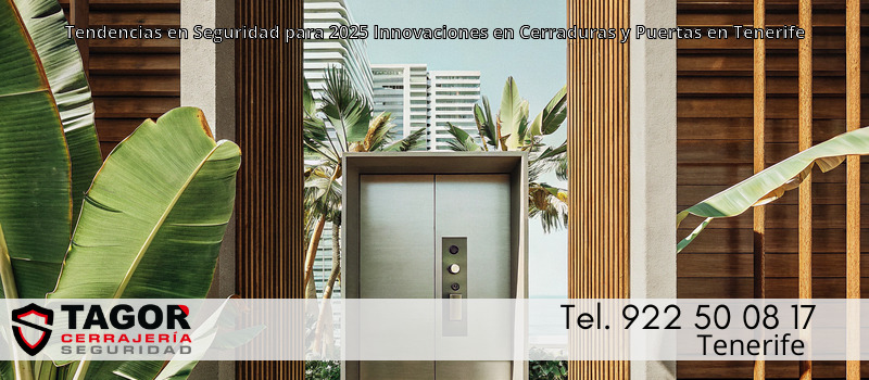 Tendencias en Seguridad para 2025 Innovaciones en Cerraduras y Puertas en Tenerife Tendencias en Seguridad para 2025 Innovaciones en Cerraduras y Puertas en Tenerife