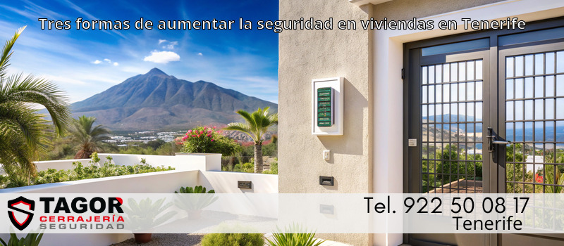 Tres formas de aumentar la seguridad en viviendas en Tenerife