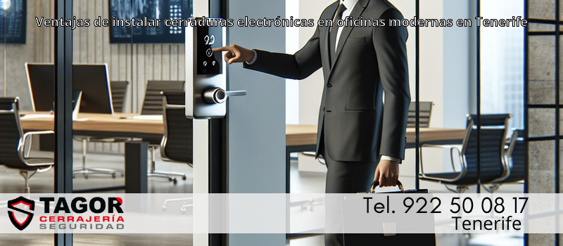Ventajas de instalar cerraduras electrónicas en oficinas modernas en Tenerife