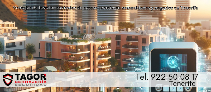 Ventajas de instalar controles de acceso remoto en comunidades y negocios en Tenerife Ventajas de instalar controles de acceso remoto en comunidades y negocios en Tenerife