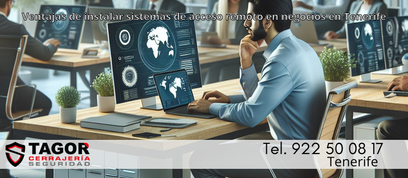 Ventajas de instalar sistemas de acceso remoto en negocios en Tenerife